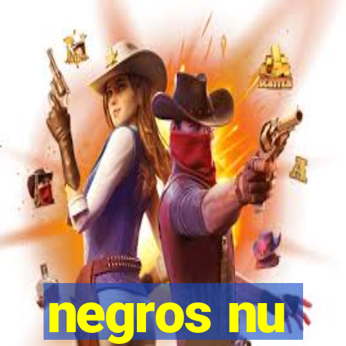 negros nu